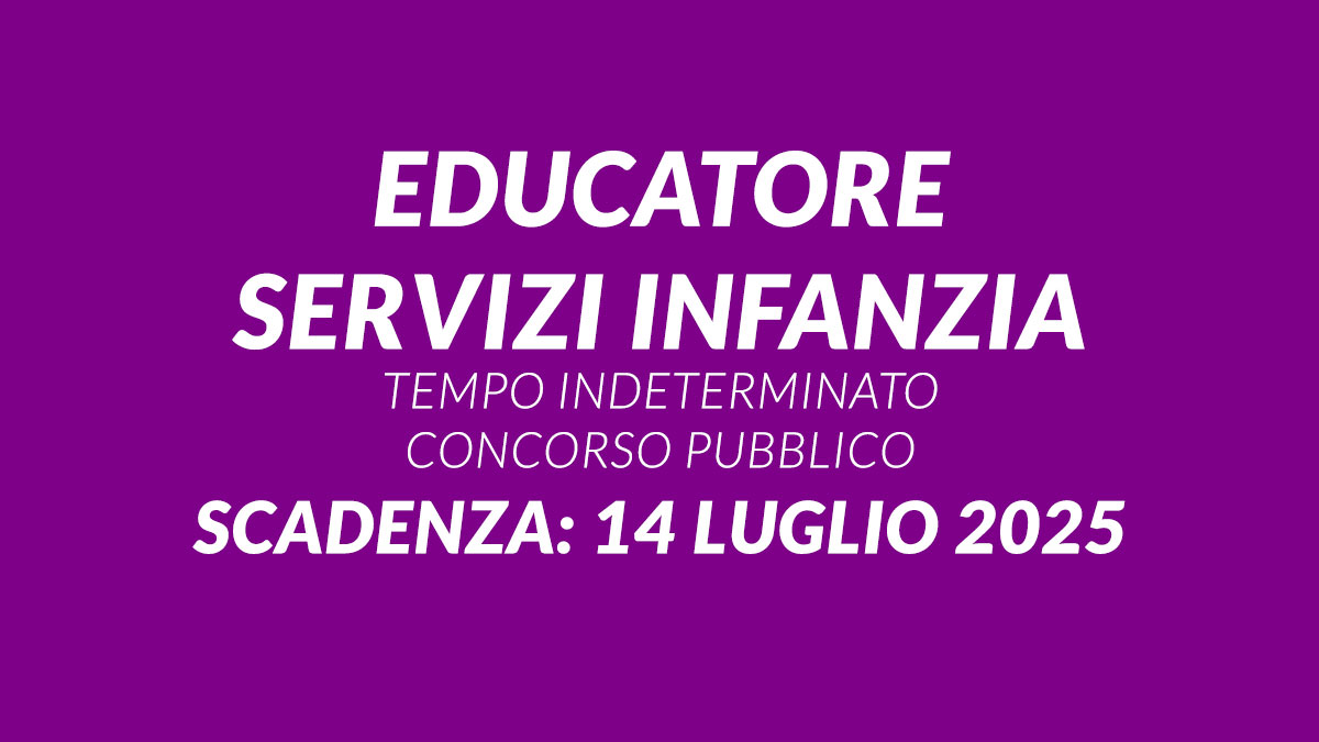EDUCATORE SERVIZI INFANZIA tempo indeterminato CONCORSO PUBBLICO COMUNALE 2025, bando e requisiti