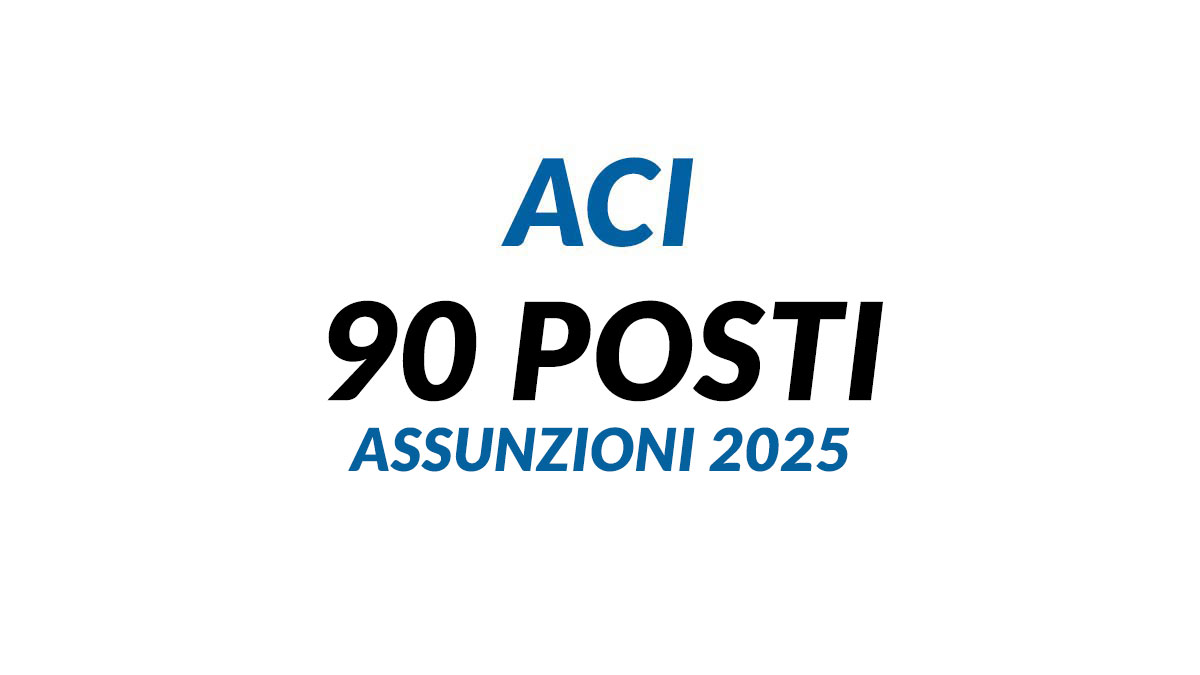 90 posti CONCORSO PUBBLICO ACI 2025 con PIAO triennio 2025–2027, cosa sapere