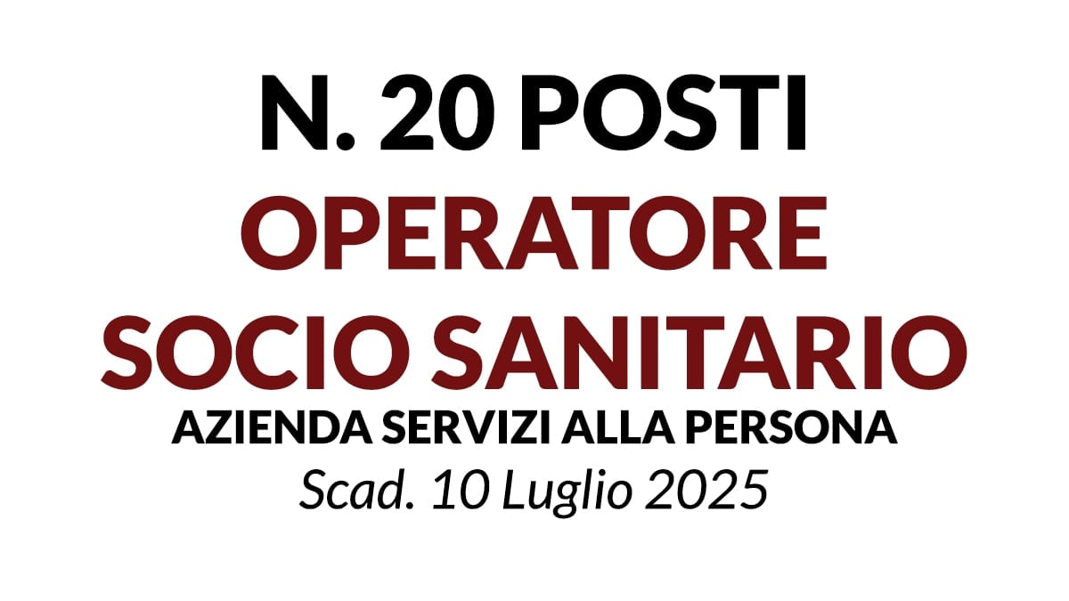 20 posti per OPERATORI SOCIO SANITARI (OSS) presso A.S.P. CITTA’ DI PIACENZA, scarica il Bando Ufficale