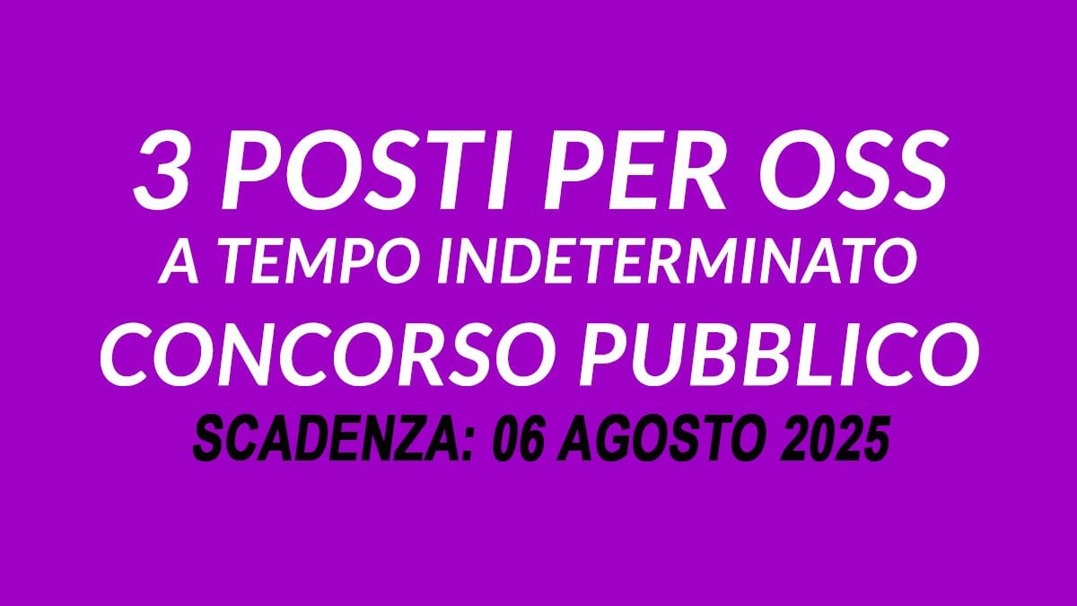3 POSTI PER OPERATORI SOCIO SANITARI OSS E AUSILIARIO SOCIO ASSISTENZIALE ASA CONCORSO PUBBLICO A TEMPO INDETERMINATO LUGLIO 2025, BANDO COMPLETO