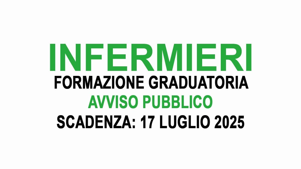 INFERMIERI AVVISO PUBBLICO PER LA FORMAZIONE DI UNA GRADUATORIA LUGLIO 2025, BANDO COMPLETO