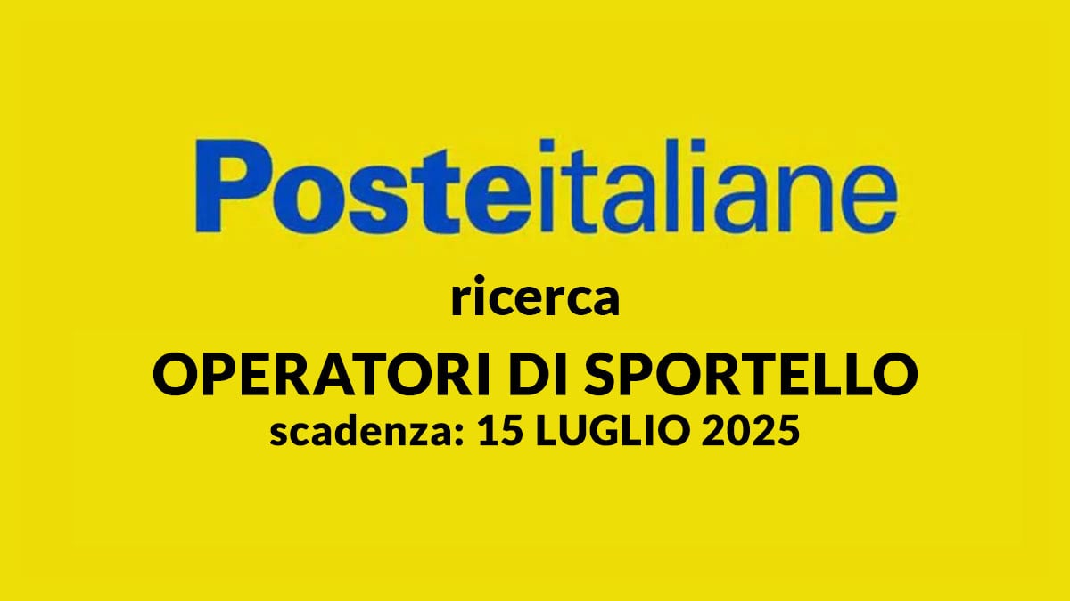 OPERATORI DI SPORTELLO nuova selezione LAVORO PER DIPLOMATI POSTE ITALIANE LAVORA CON NOI 2025