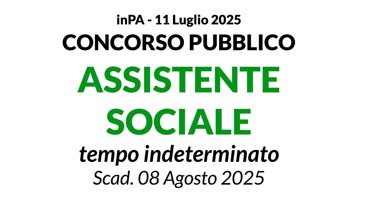 Concorso ASSISTENTE SOCIALE a tempo indeterminato, inPA concorso Luglio 2025