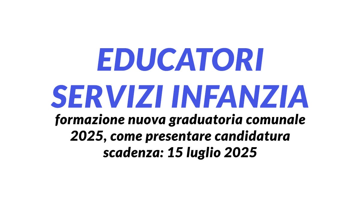 EDUCATORI SERVIZI INFANZIA formazione nuova graduatoria comunale 2025, come presentare candidatura