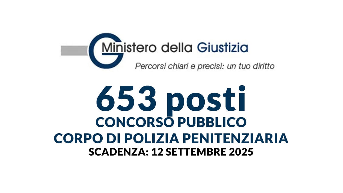 653 posti CONCORSO PUBBLICO per DIPLOMATI POLIZIA PENITENZIARIA MINISTERO DELLA GIUSTIZIA 2025