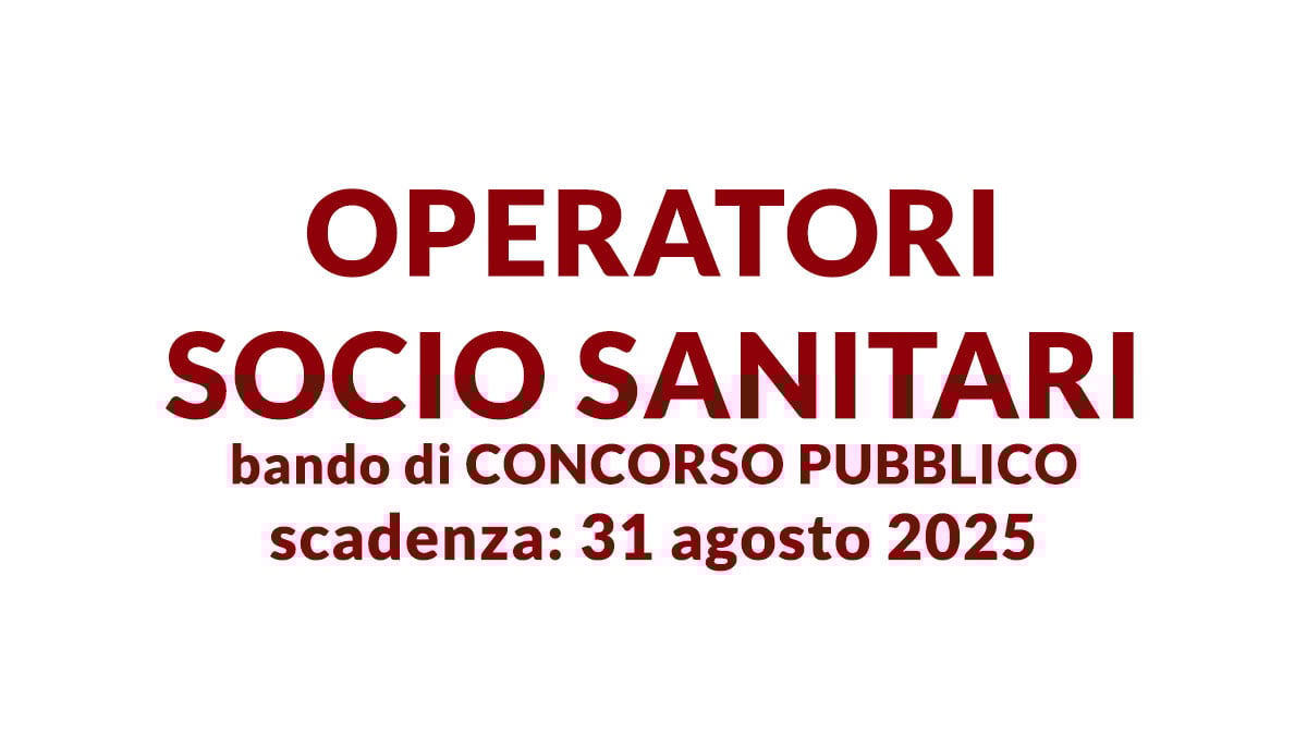 OPERATORI SOCIO SANITARI bando di CONCORSO PUBBLICO a tempo indeterminato agosto 2025
