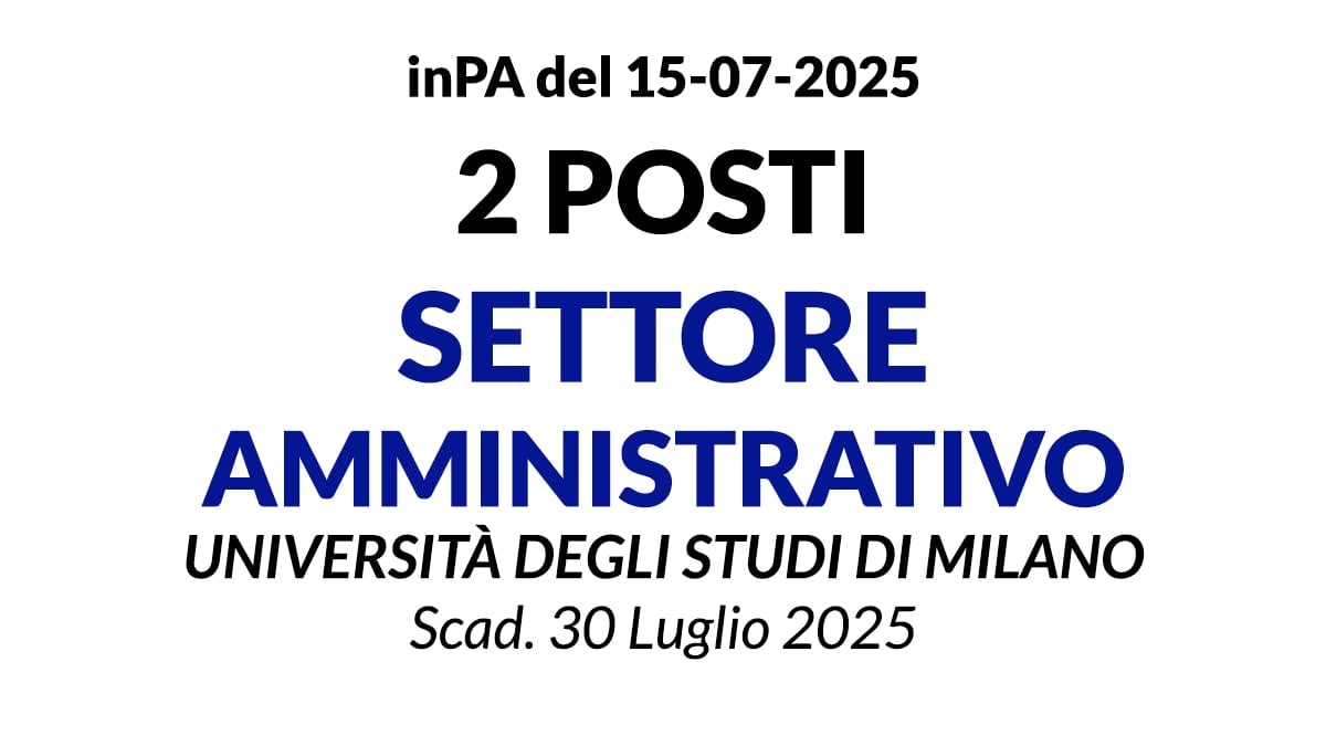 2 posti per personale amministrativo da impiegare presso la Segreteria dell' Universita Degli Studi di Milano