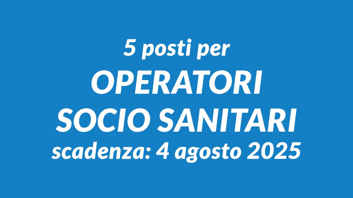 5 nuovi posti per OPERATORI SOCIO SANITARI concorso pubblico agosto 2025
