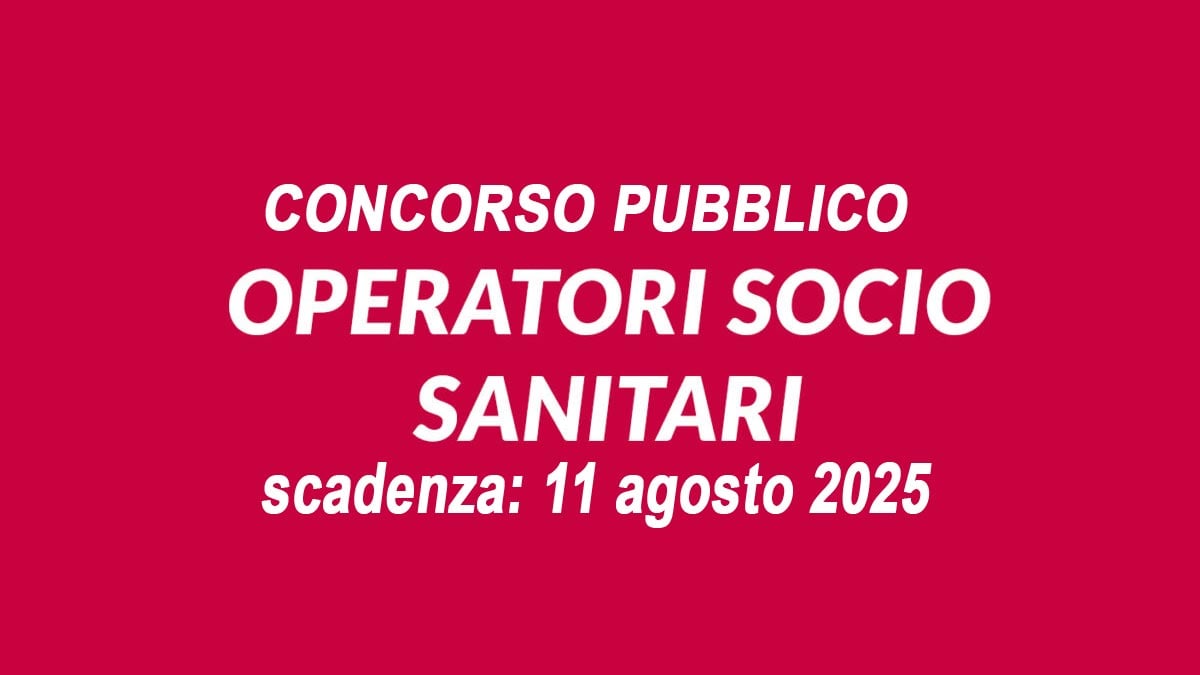 OPERATORE SOCIO SANITARIO CONCORSO PUBBLICO A TEMPO INDETERMINATO AGOSTO 2015, BANDO COMPLETO