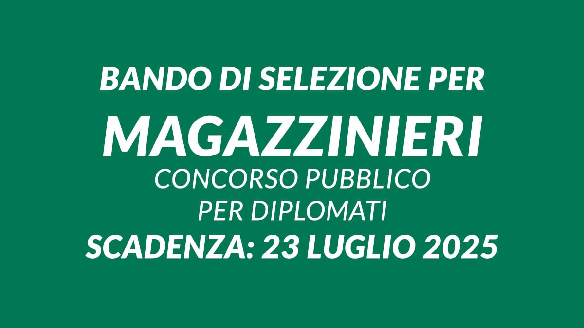 Bando di selezione per MAGAZZINIERI concorso pubblico 2025 per DIPLOMATI