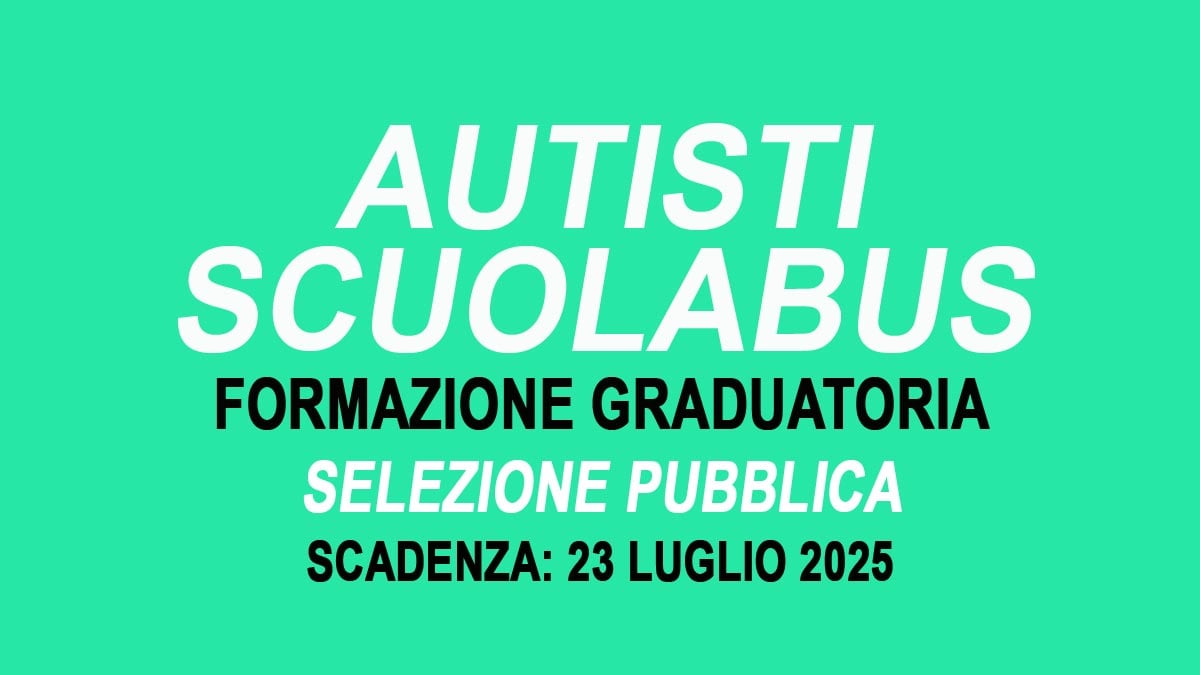 AUTISTI SCUOLABUS SELEZIONE PUBBLICA PER LA FORMAZIONE DI UNA GRADUATORIA LUGLIO 2025, BANDO COMPLETO