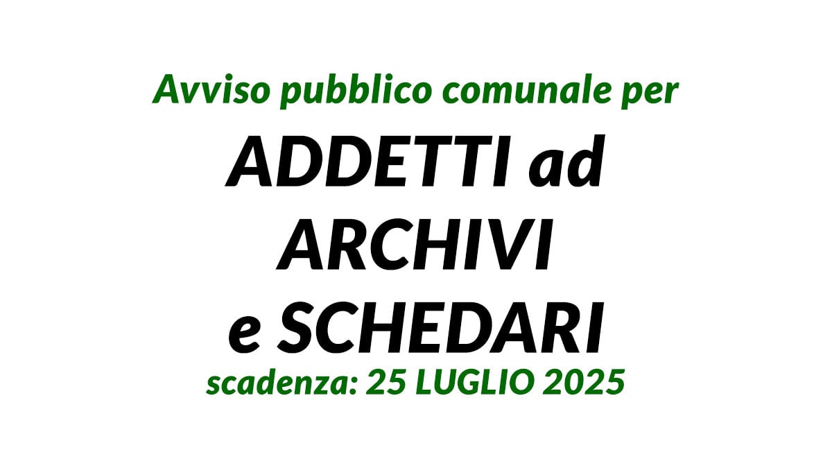 Avviso pubblico comunale per ADDETTI ad ARCHIVI e SCHEDARI con licenza media L68/99 luglio 2025