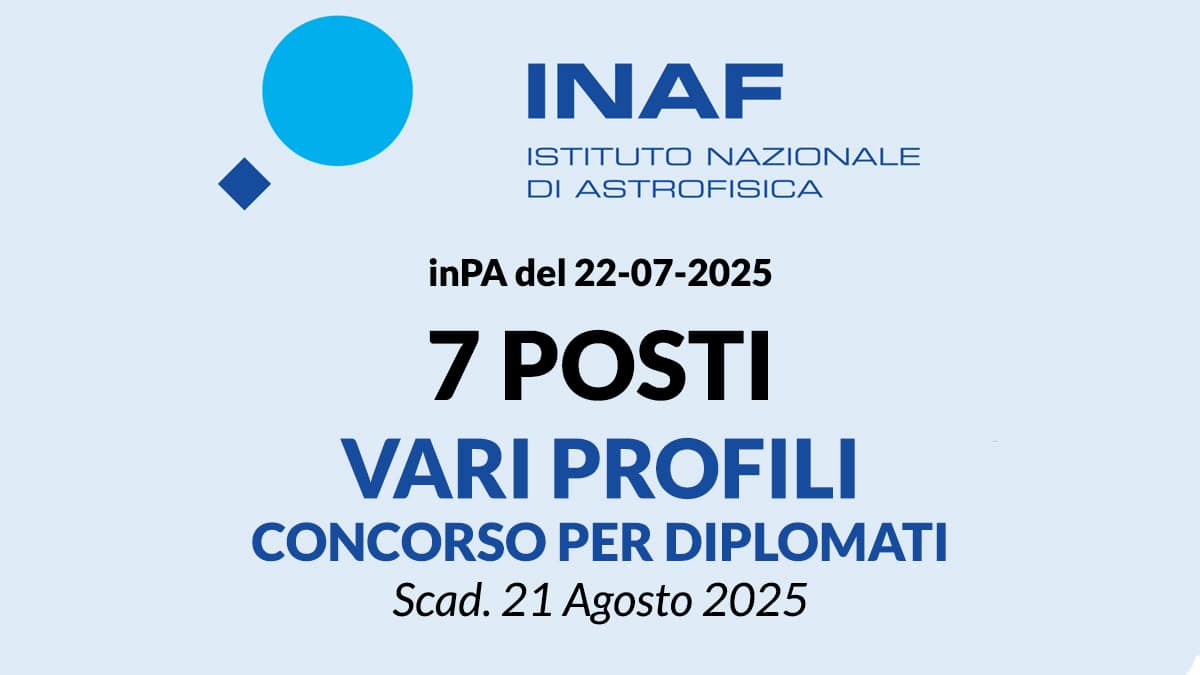 Concorso INAF 2025: bando per 7 posti a tempo indeterminato per diplomati