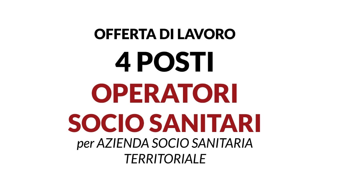 4 posti per O.S.S.- Operatori Soci Sanitari per ASST BRIANZA -VIMERCATE