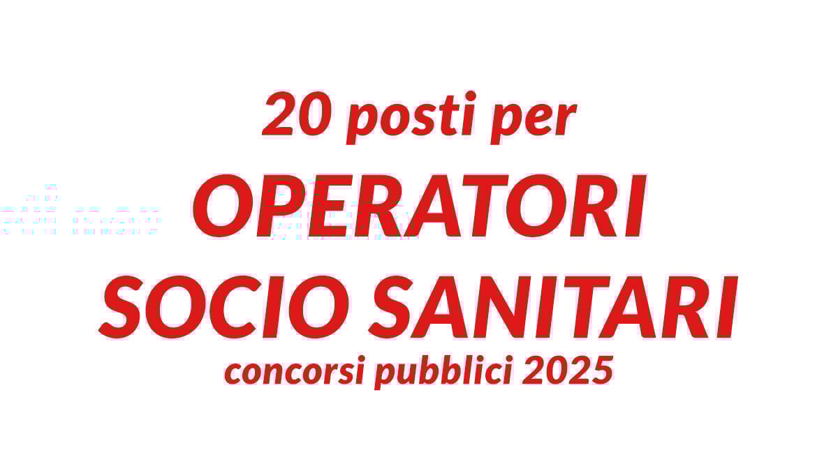 20 posti per OPERATORI SOCIO SANITARI concorsi pubblici 2025 a tempo indeterminato