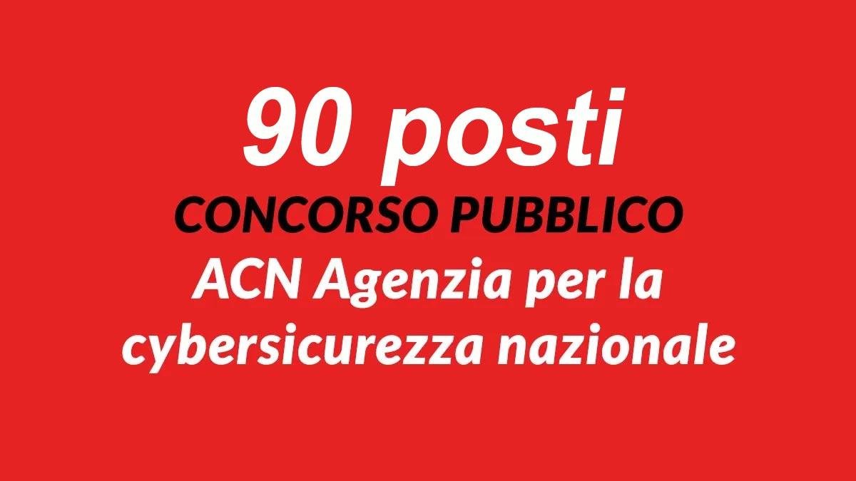 90 posti nuovo CONCORSO PUBBLICO 2025 in ACN Agenzia per la cybersicurezza nazionale