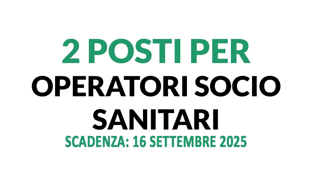 2 POSTI PER OPERATORI SOCIO SANITARI CONCORSO PUBBLICO AGOSTO 2025 A TEMPO INDETERMINATO IPAB, BANDO COMPLETO