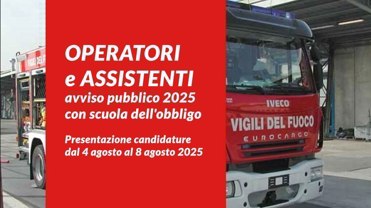 OPERATORI e ASSISTENTI corpo nazionale dei VIGILI DEL FUOCO avviso pubblico 2025 con scuola dell'obbligo