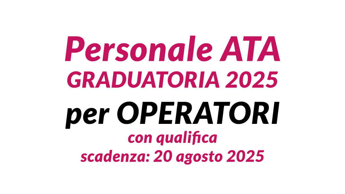 È uscito il Bando Personale ATA graduatoria 2025 per OPERATORI con qualifica, domanda e requisiti