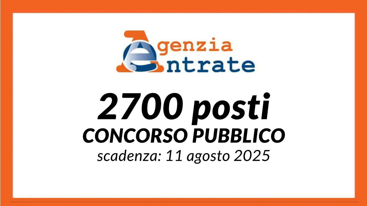 2700 posti in tutta Italia CONCORSO PUBBLICO AGENZIA DELLE ENTRATE 2025, bando e requisiti