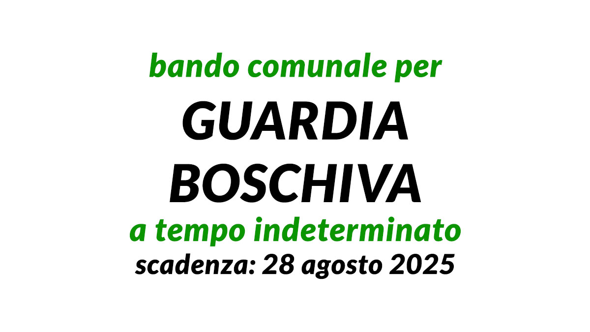 È uscito il bando comunale per GUARDIA BOSCHIVA a tempo indeterminato, serve il DIPLOMA
