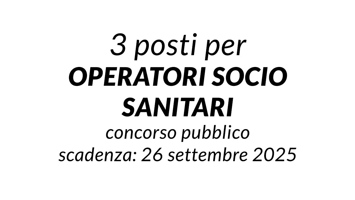 3 posti per OPERATORI SOCIO SANITARI concorso pubblico a tempo pieno e indeterminato settembre 2025