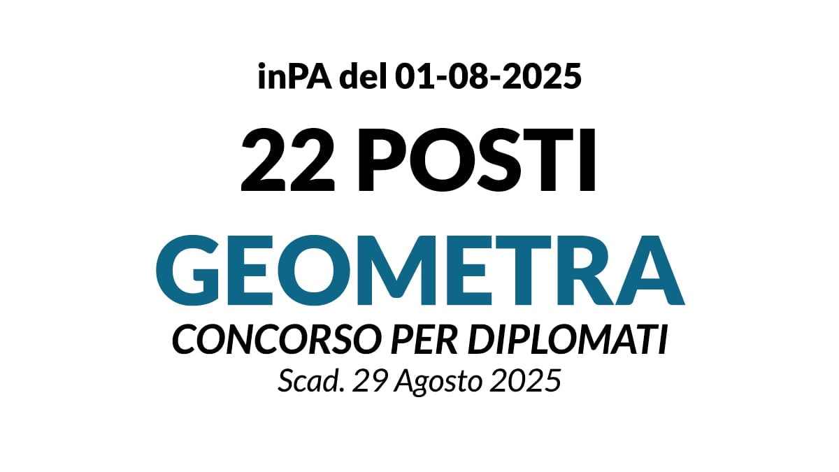 22 POSTI DI ISTRUTTORE TECNICO GEOMETRA, CONCORSO PER DIPLOMATI