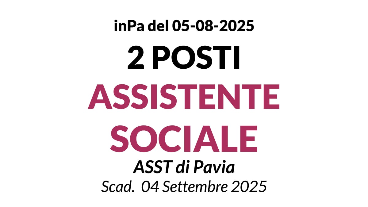 2 POSTI DI ASSISTENTE SOCIALE CONCORSO PRESSO ASST DI PAVIA