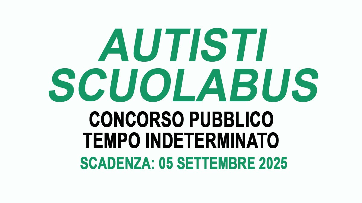AUTISTA SCUOLABUS CONCORSO PUBBLICO PER ESAMI A TEMPO INDETERMINATO AGOSTO 2025, BANDO COMPLETO