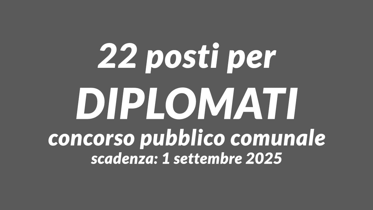 22 posti per DIPLOMATI concorso pubblico comunale 2025 per istruttori tecnici e amministrativi