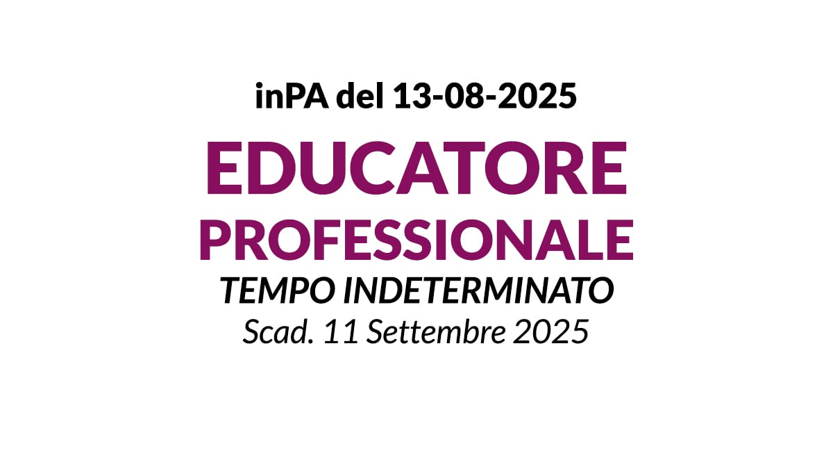Educatore Professionale, concorso pubblico a tempo indeterminato AGOSTO 2025