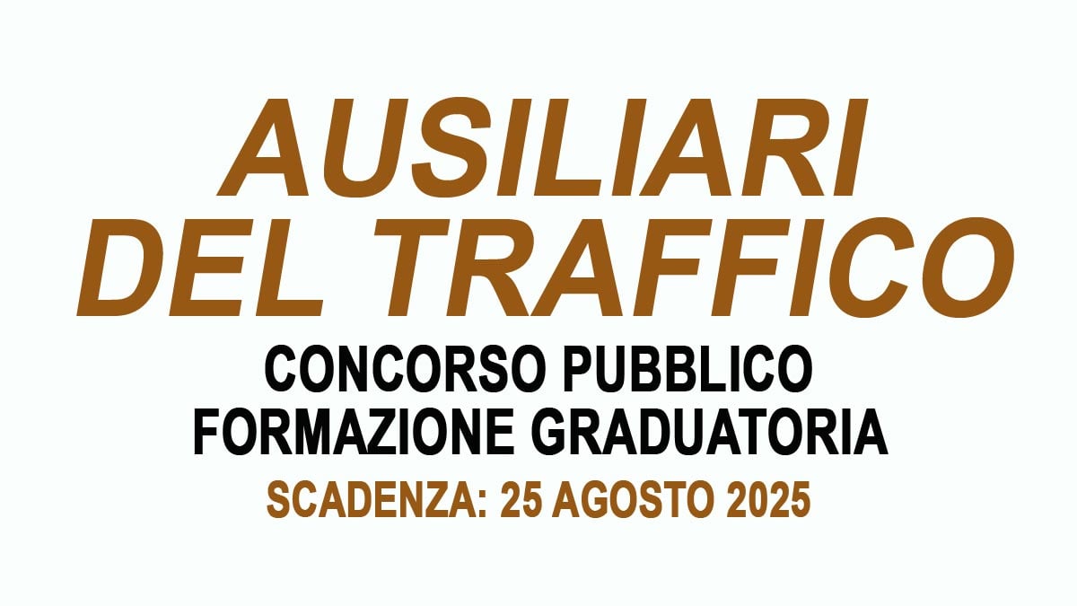 AUSILIARI DEL TRAFFICO BANDO DI CONCORSO PUBBLICO PER LA FORMAZIONE DI UNA GRADUATORIA AGOSTO 2025, BANDO COMPLETO