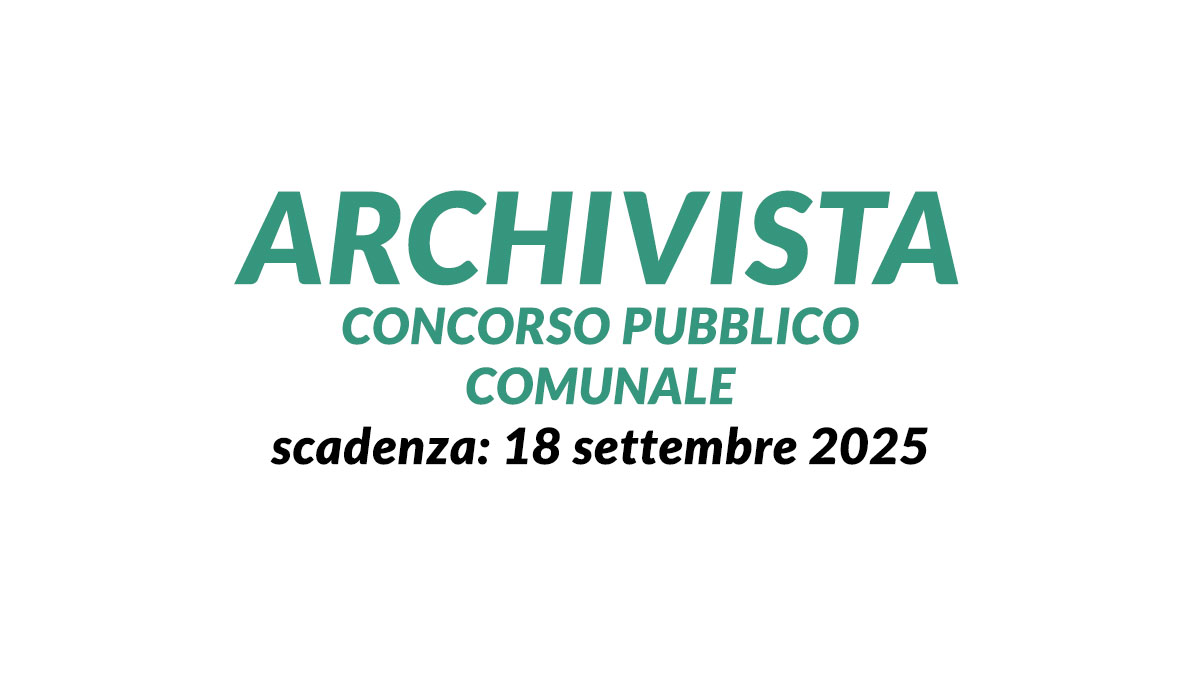 ARCHIVISTA concorso pubblico comunale 2025 a tempo indeterminato, requisiti e bando