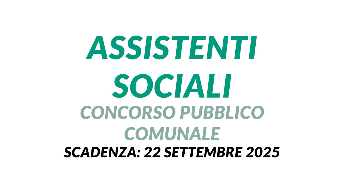 ASSISTENTI SOCIALI concorso pubblico comunale 2025 per il settore WELFARE e POLITICHE ABITATIVE