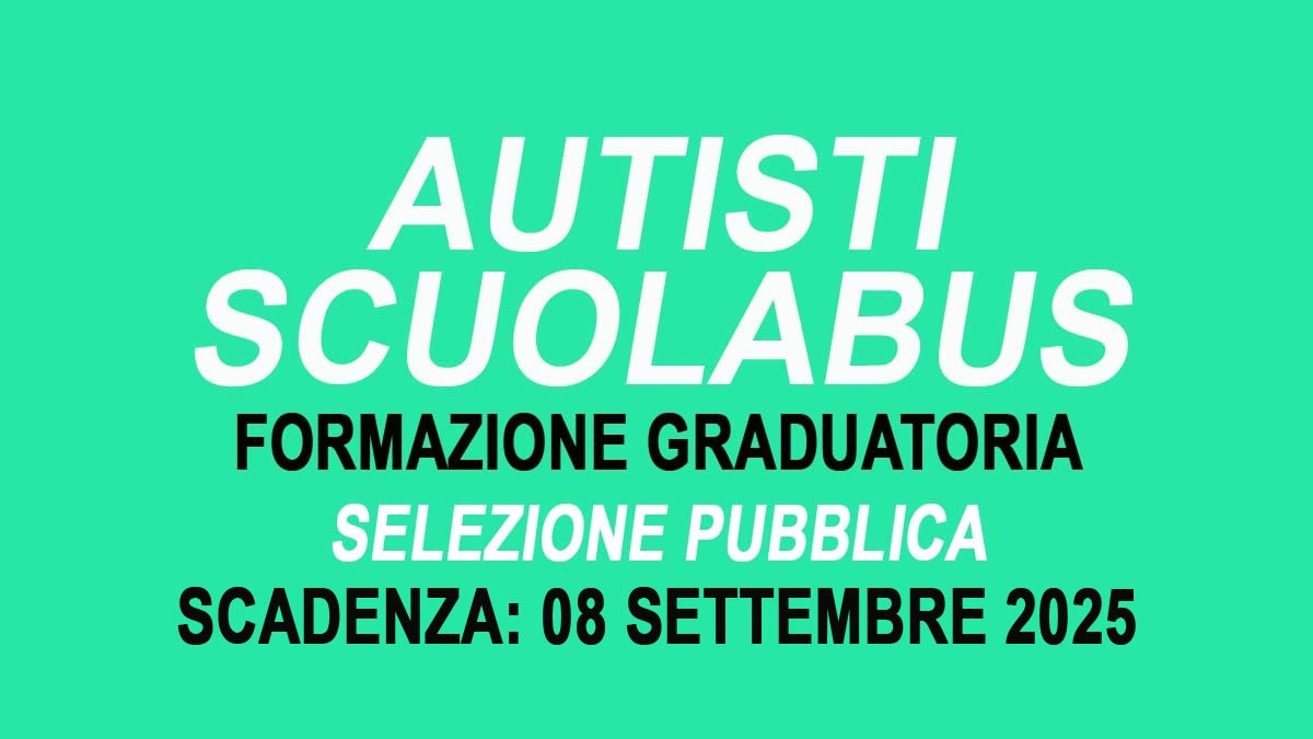 AUTISTA SCUOLABUS SELEZIONE PUBBLICA PER LA FORMAZIONE DI UNA GRADUATORIA SETTEMBRE 2025, BANDO COMPLETO