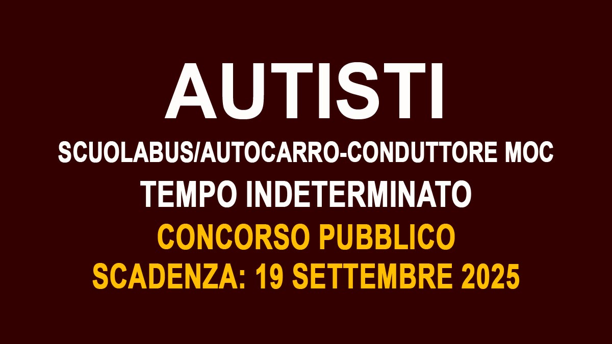 AUTISTI SCUOLABUS E AUTOCARRO CONDUTTORE MOC CONCORSO PUBBLICO A TEMPO INDETERMINATO SETTEMBRE 2025, BANDO COMPLETO