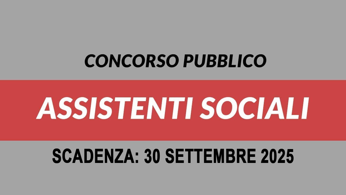 ASSISTENTE SOCIALE AVVISO DI SELEZIONE PUBBLICA PER LA FORMAZIONE E AGGIORNAMENTO DI ELENCO DI IDONEI DA ASSUMERE SETTEMBRE 2025, BANDO COMPLETO