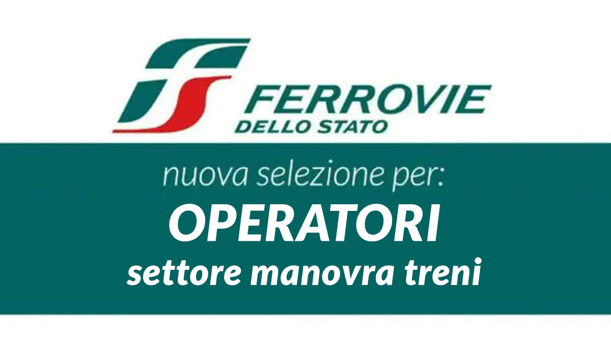 OPERATORI settore manovra treni selezione per DIPLOMATI FERROVIE DELLO STATO LAVORA CON NOI 2025