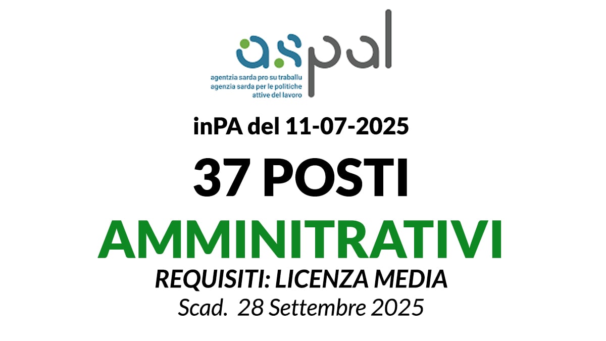 37 posti per AMMINITRATIVI presso ASPAL - Agenzia Sarda delle Politiche attive del lavoro, requisito LICENZA MEDIA