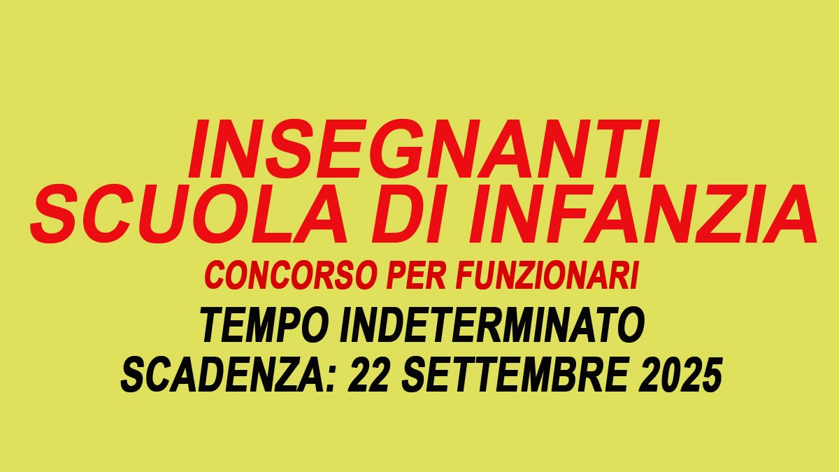 INSEGNANTI SCUOLA DI INFANZIA CONCORSO PUBBLICO PER FUNZIONARI A TEMPO INDETERMINATO SETTEMBRE 2025, BANDO COMPLETO
