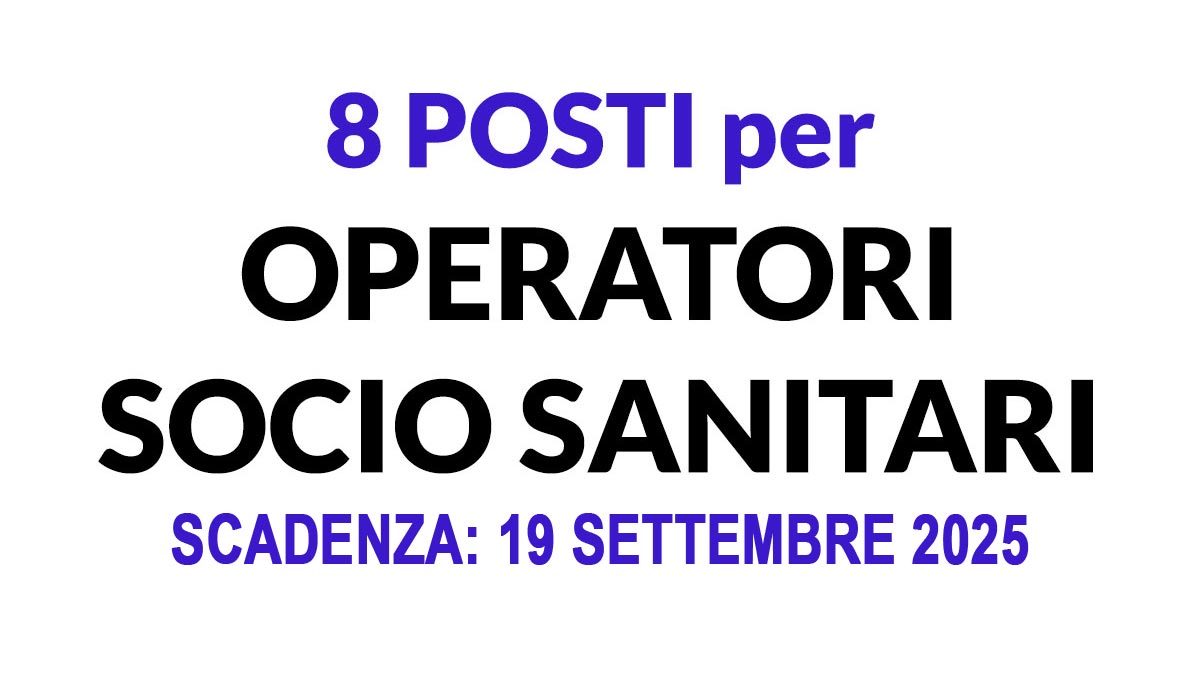 8 POSTI PER OPERATORI SOCIO SANITARI OFFERTA DI LAVORO SETTEMBRE 2025, REQUISITI RICHIESTI E COME CANDIDARSI