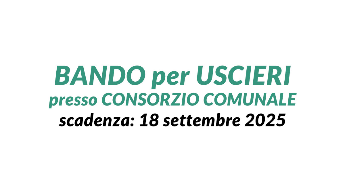 Bando per Uscieri presso consorzio comunale a tempo indeterminato con Terza Media o Diploma, domanda e requisiti