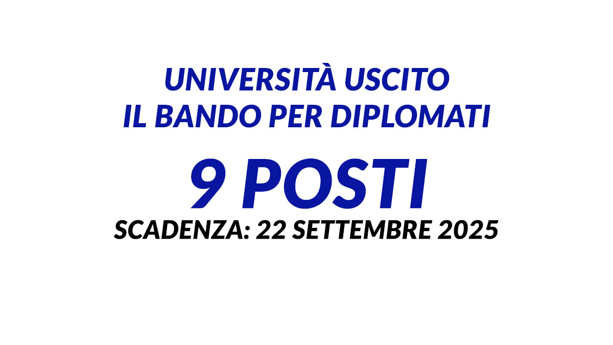 Università uscito il bando per DIPLOMATI 9 posti CONCORSO PUBBLICO per AMMINISTRATIVI L68/99