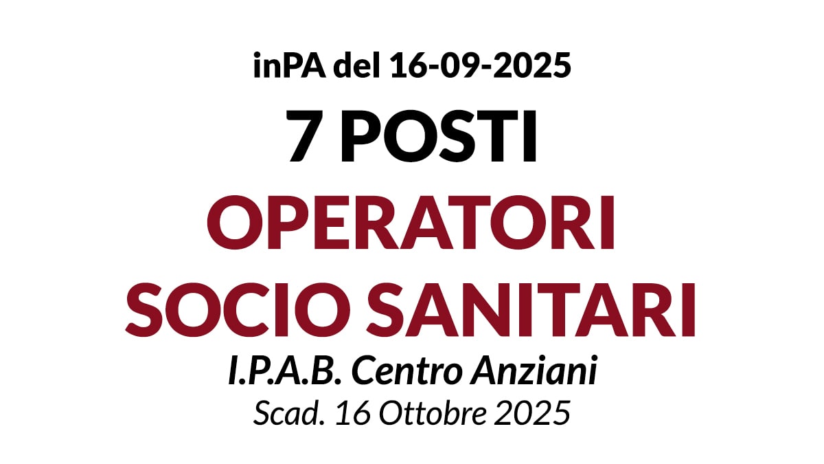 7 posti di Operatore Socio Sanitario a tempo indeterminato presso I.P.A.B. Centro Anziani