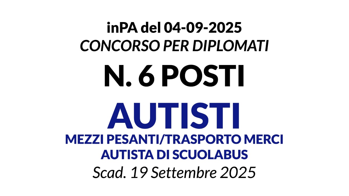 6 POSTI PER AUTISTA MEZZI PESANTI/TRASPORTO MERCI E AUTISTA DI SCUOLABUS, CONCORSO SETTEMBRE 2025