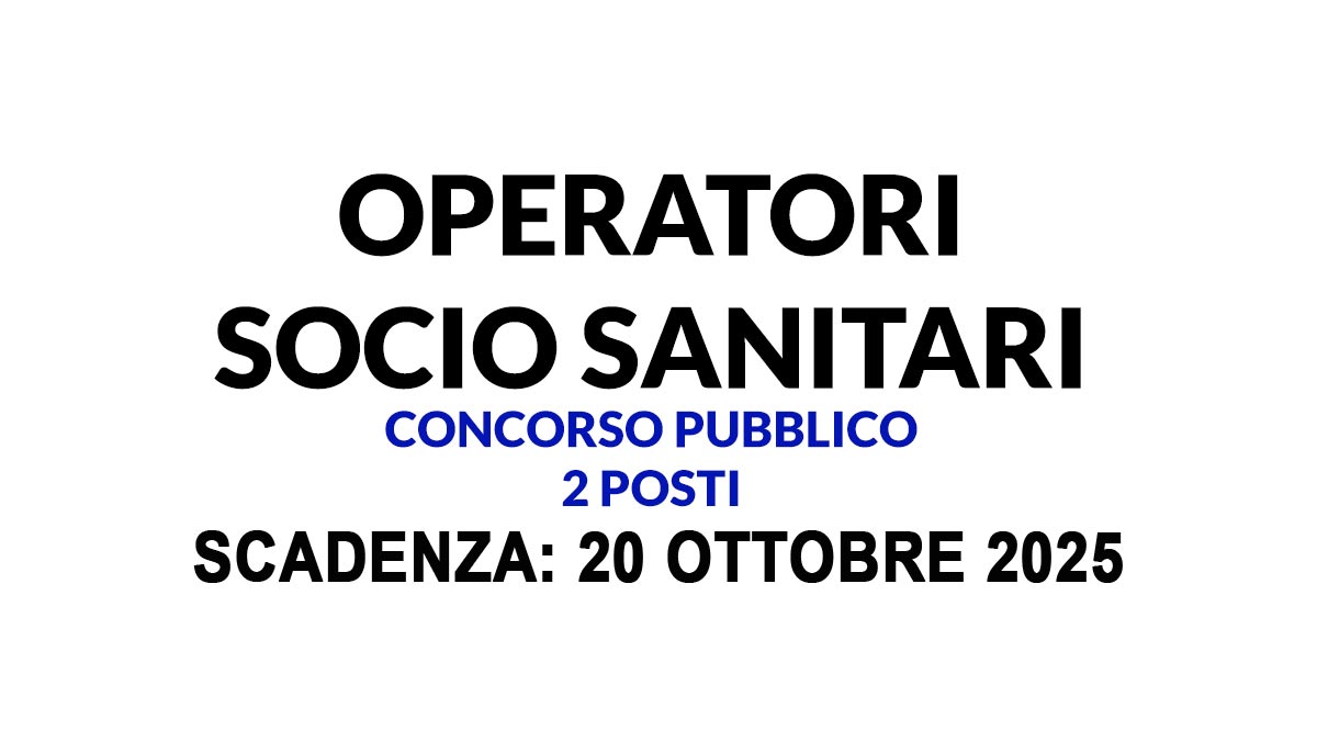 2 OPERATORI SOCIO SANITARI OSS CONCORSO PUBBLICO A TEMPO INDETERMINATO CASA PER ANZIANI 2025, BANDO COMPLETO