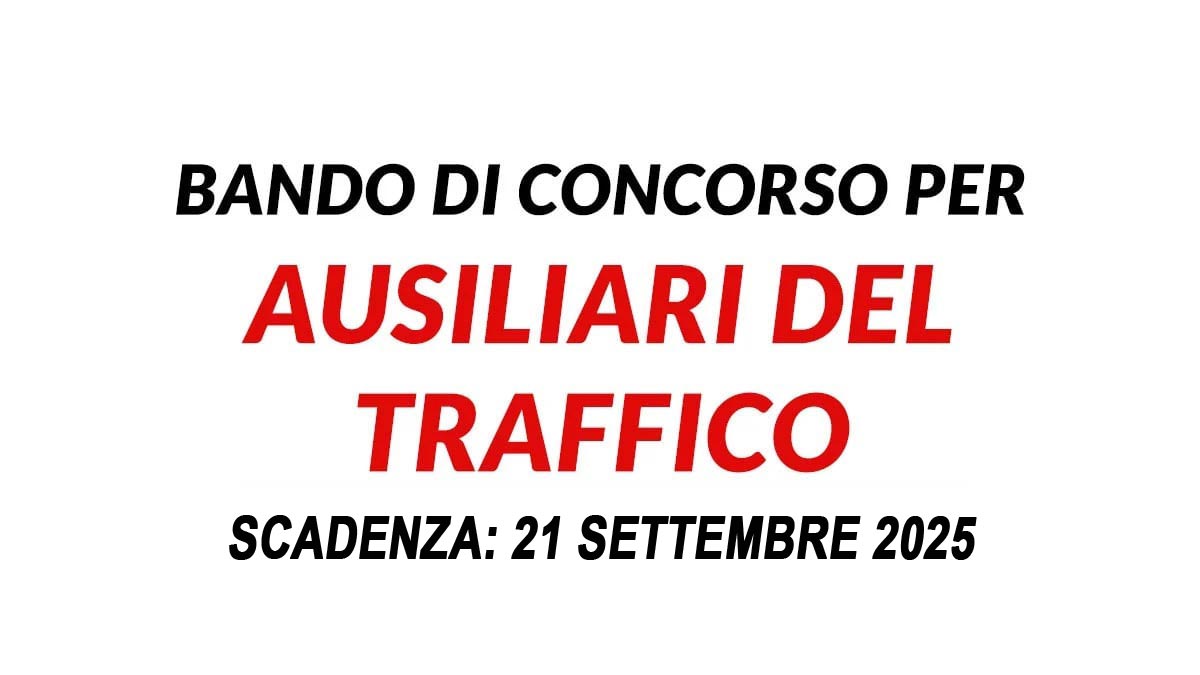 16 POSTI PER AUSILIARI DEL TRAFFICO SELEZIONE PUBBLICA PER DIPLOMATI SETTEMBRE 2025, BANDO COMPLETO