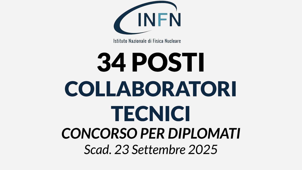 Concorso INFN 2024: 35 posti per diplomati, tutte le informazioni utili