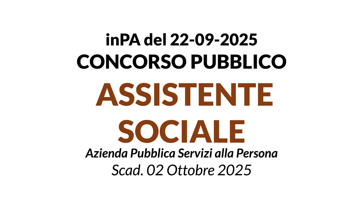 ASSISTENTE SOCIALE A TEMPO INDETERMINATO, CONCORSO presso Azienda Pubblica di Servizi alla Persona