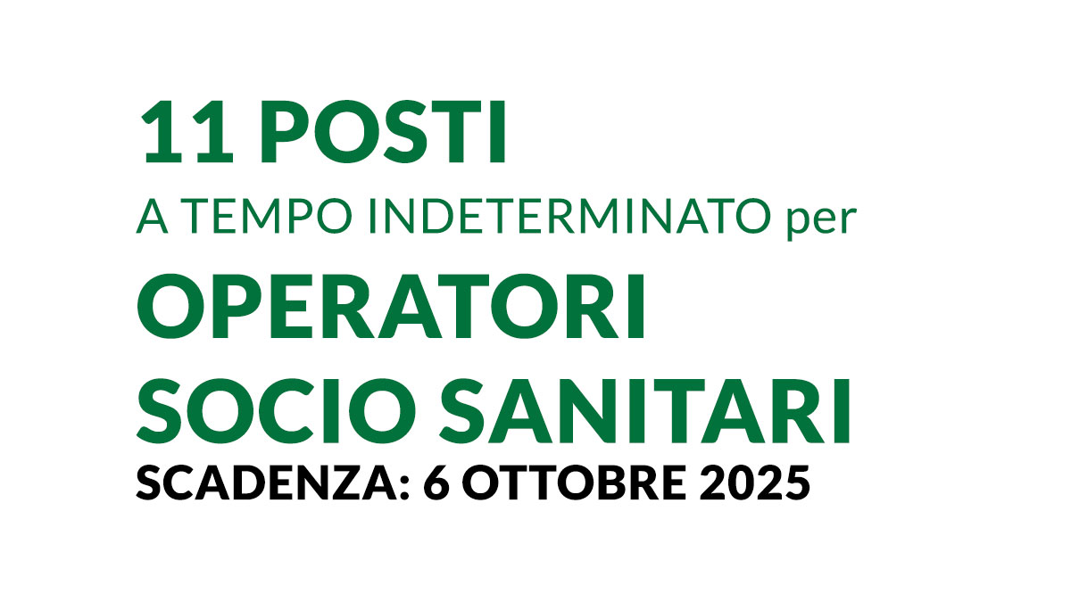 11 posti a TEMPO INDETERMINATO per OPERATORI SOCIO SANITARI concorso pubblico 2025